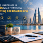 Why Do Businesses in Bahrain Need Professional Accounting and Bookkeeping Services ?